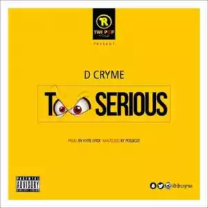 Dr Cryme - Too Serious (Prod. by Hype Lyrix)